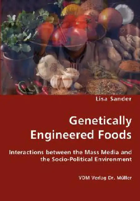Genetically Engineered Foods by Lisa Sander