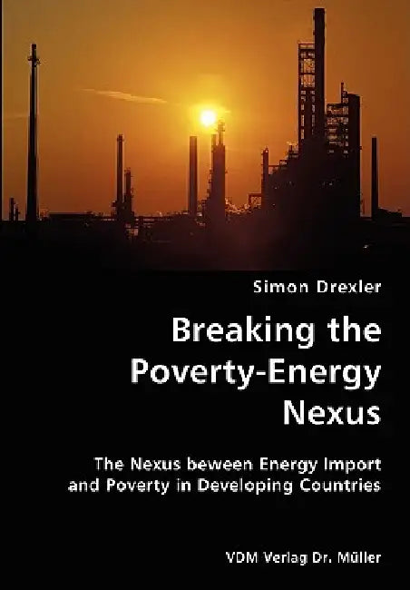 Breaking the Poverty-Energy Nexus- The Nexus beween Energy Import and Poverty in Developing Countries by Simon Drexler