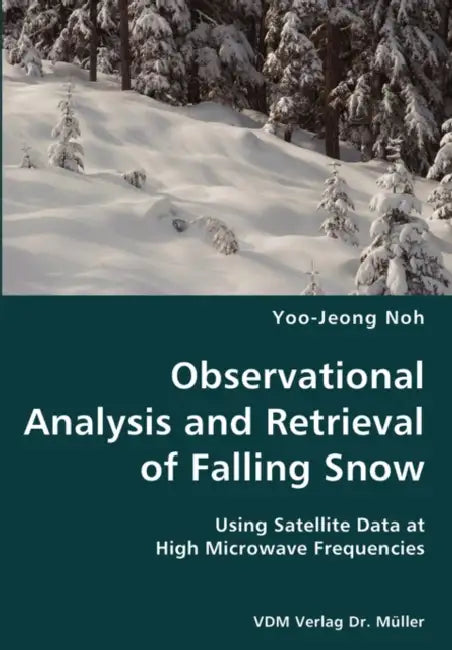 Observational Analysis and Retrieval of Falling Snow- Using Satellite Data at High Microwave Frequencies by Yoo-Jeong Noh