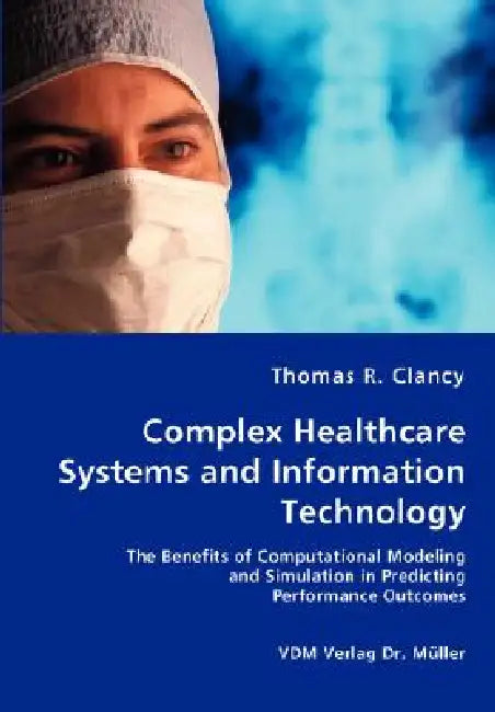 Complex Healthcare Systems and Information Technology by Thomas R. Clancy