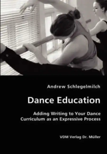 Dance Education - Adding Writing to Your Dance Curriculum as an Expressive Process by Andrew Schlegelmilch
