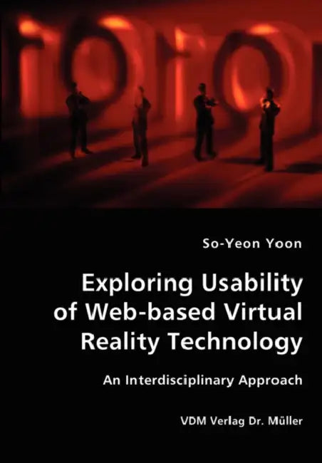 Exploring Usability of Web-based Virtual Reality Technology - An Interdisciplinary Approach by So-Yeon Yoon