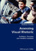 Assessing Visual Rhetoric- Problems, Practices and Possible Solutions by Thomas Ferstle