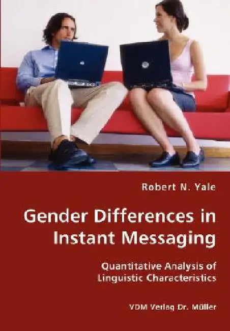 Gender Differences in Instant Messaging - Quantitative Analysis of Linguistic Characteristics by Robert N. Yale