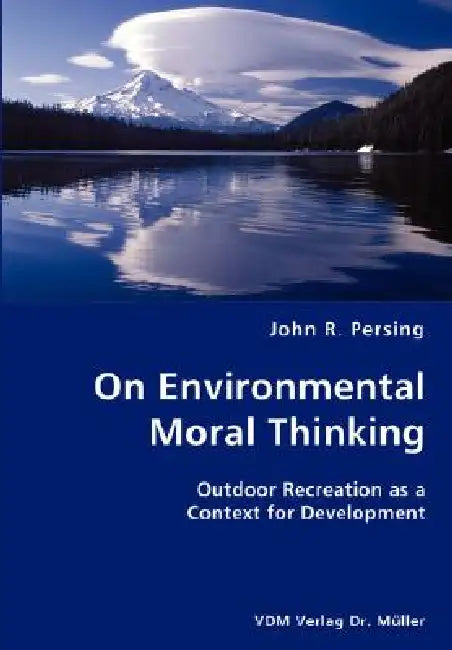 On Environmental Moral Thinking- Outdoor Recreation as a Context for Development by John R. Persing