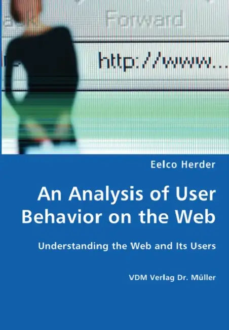 An Analysis of User Behavior on the Web - Understanding the Web and Its Users by Eelco Herder