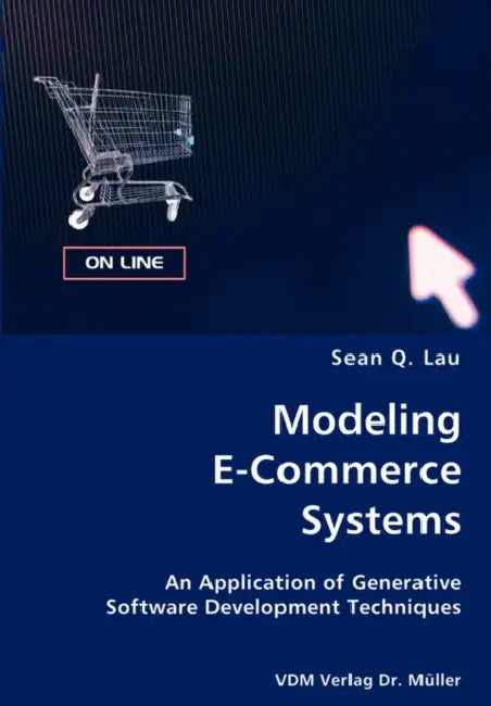Modeling E-Commerce Systems- An Application of Generative Software Development Techniques by Sean Q. Lau