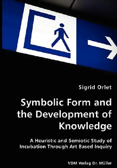 Symbolic Form and the Development of Knowledge by Sigrid Orlet