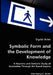 Symbolic Form and the Development of Knowledge by Sigrid Orlet