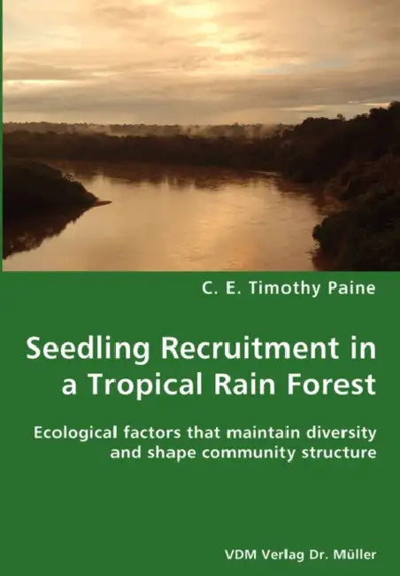 Seedling Recruitment in a Tropical Rain forest by C. E. Timothy Paine