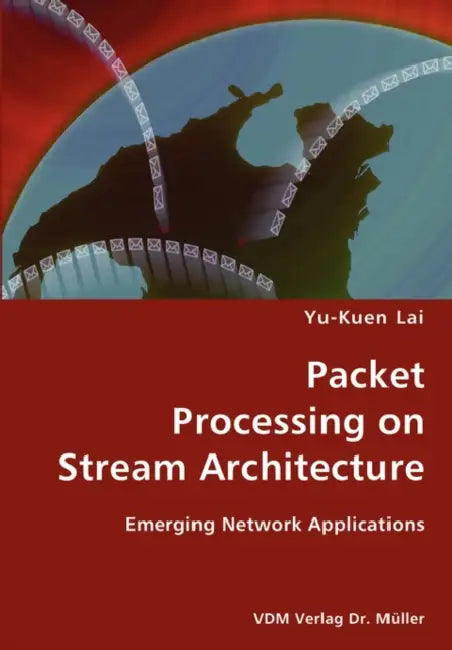 Packet Processing on Stream Architecture- Emerging Network Applications by Yu-Kuen Lai