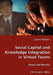 Social Capital and Knowledge Integration in Virtual Teams by Lionel Robert