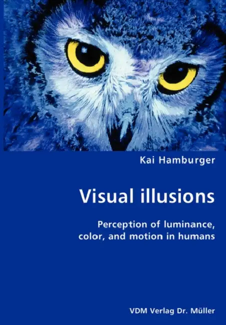 Visual illusions- Perception of luminance, color, and motion in humans by Kai Hamburger