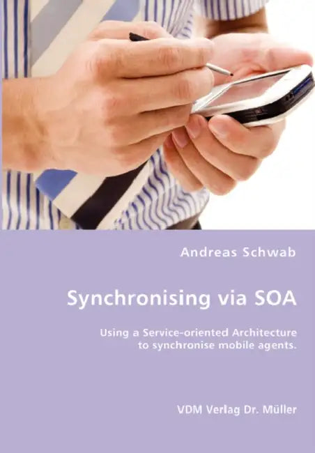 Synchronising via SOA- Using a Service-oriented Architecture to synchronise mobile agents. by Andreas Schwab