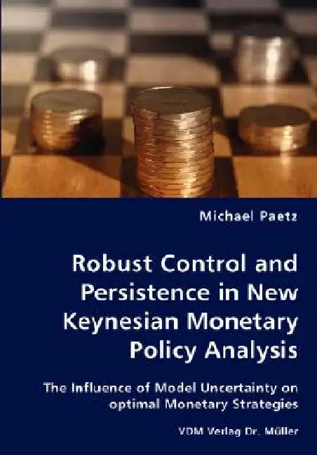 Robust Control and Persistence in New Keynesian Monetary Policy Analysis by Michael Paetz