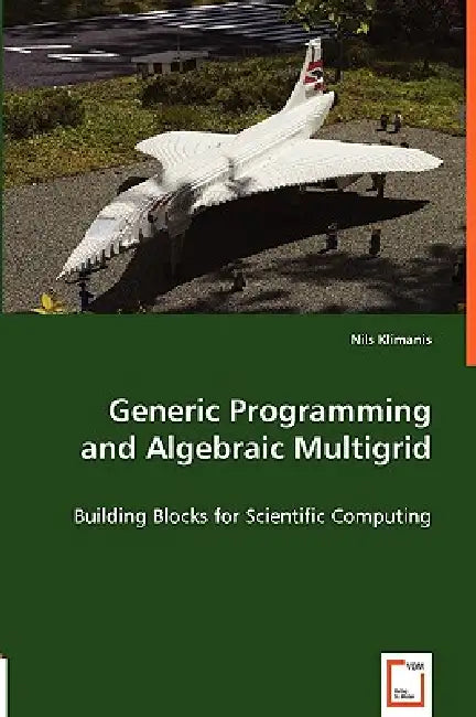 Generic Programming and Algebraic Multigrid - Building Blocks for Scientific Computing by Nils Klimanis