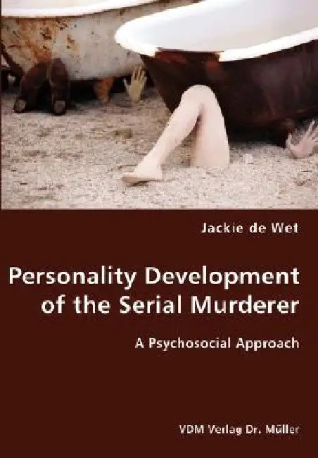 Personality Development of the Serial Murderer by Jackie De Wet