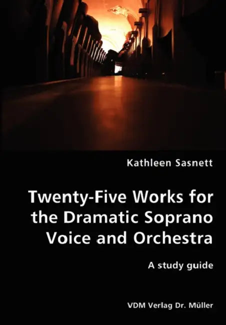 Twenty-Five Works for the Dramatic Soprano Voice by Kathleen Sasnett