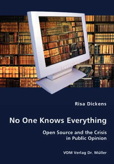 No One Knows Everything - Open Source and the Crisis in Public Opinion by Risa Dickens