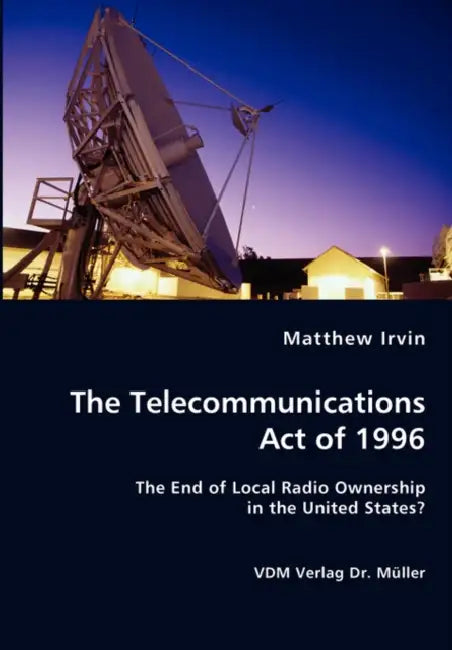 The Telecommunications Act of 1996 by Matthew Irvin