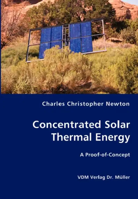 Concentrated Solar Thermal Energy by Charles Christopher Newton