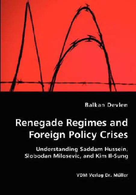Renegade Regimes and Foreign Policy Crises by Balkan Devlen