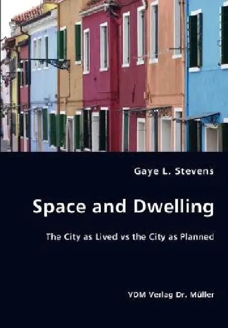 Space and Dwelling by Gaye L. Stevens