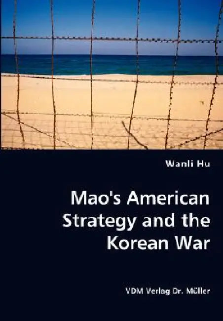 Mao's American Strategy and the Korean War by Wanli Hu