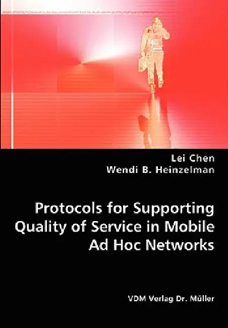 Protocols for Supporting Quality of Service in Mobile Ad Hoc Networks by Lei Chen, Wendi B. Heinzelman