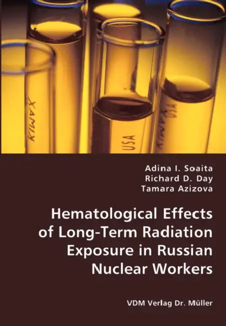 Hematological Effects of Long-Term Radiation Exposure in Russian Nuclear Workers by Adina I. Soaita, Richard D. Day, Tamara Azizova