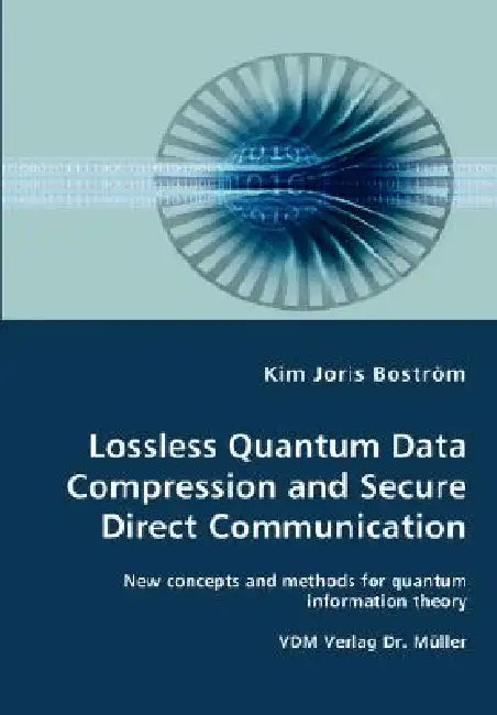 Lossless Quantum Data Compression and Secure Direct Communication- New concepts and methods for quantum information theory by Kim Joris Boström