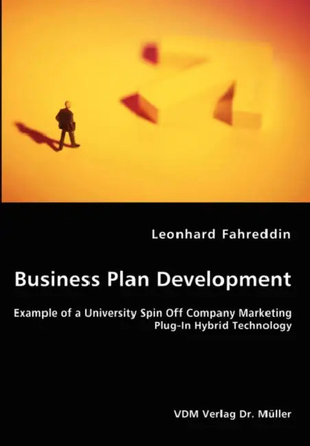 Business Plan Development- Example of a University Spin Off Company Marketing Plug-In Hybrid Technology by Leonhard Fahreddin