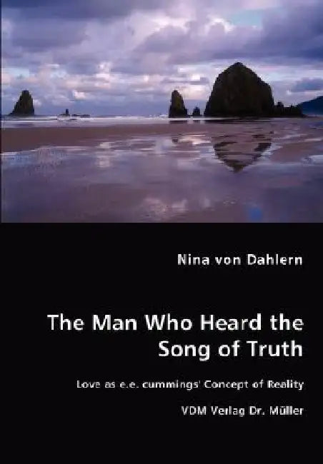 The Man Who Heard the Song of Truth - Love as e.e. cummings' Concept of Reality by Nina Von Dahlern