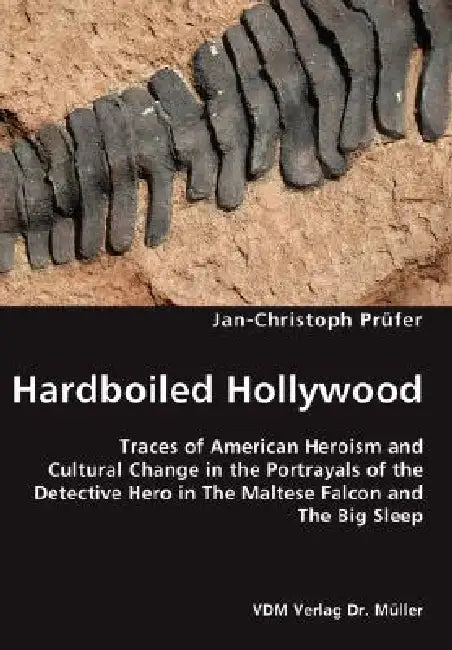 Hardboiled Hollywood- Traces of American Heroism and Cultural Change in the Portrayals of the Detective Hero in The Maltese Falcon and The Big Sleep by Jan-Christoph Prüfer