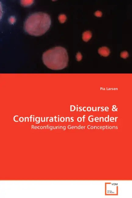Discourse & Configurations of Gender - Reconfiguring Gender Conceptions by Pia Larsen