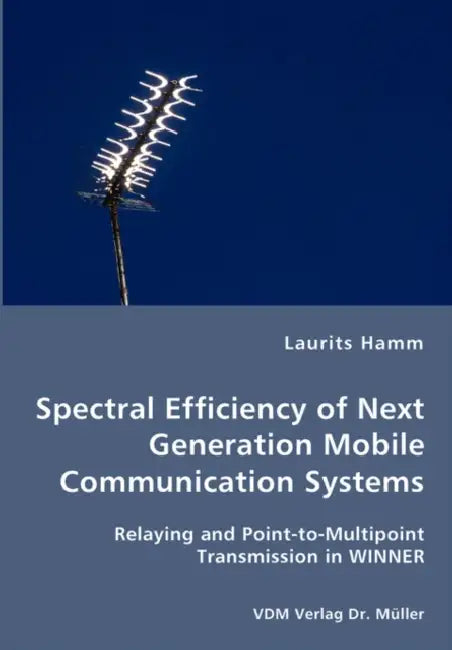 Spectral Efficiency of Next Generation Mobile Communication Systems by Laurits Hamm