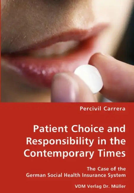 Patient Choice and Responsibility in the Contemporary Times- The Case of the German Social Health Insurance System by Percivil Carrera