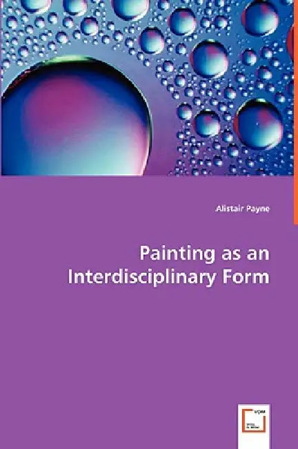 Painting as an Interdisciplinary Form by Alistair Payne