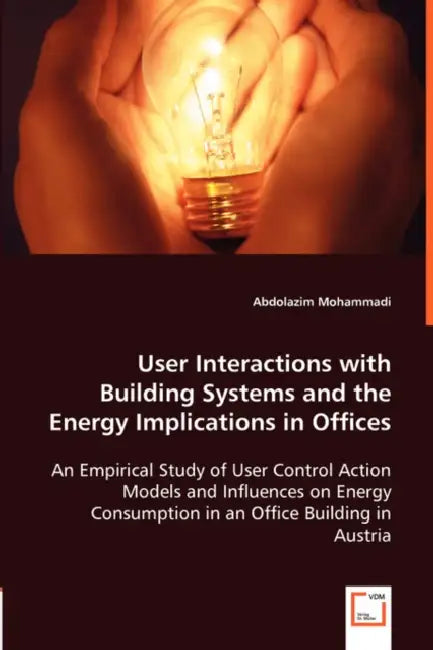 User Interactions with Building Systems and the Energy Implications in Offices by Abdolazim Mohammadi
