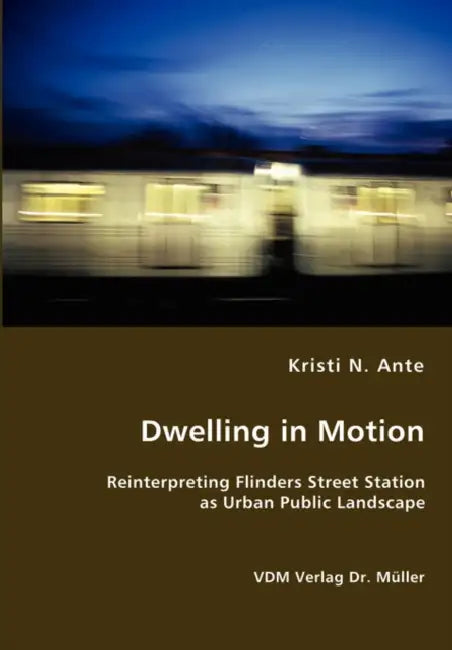 Dwelling in Motion by Kristi Nicole Ante