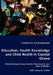 Education, Health Knowledge and Child Health in Coastal Ghana - What Do People Know, How Do They Know It, and Does It Matter? by Catherine Andrzejewski
