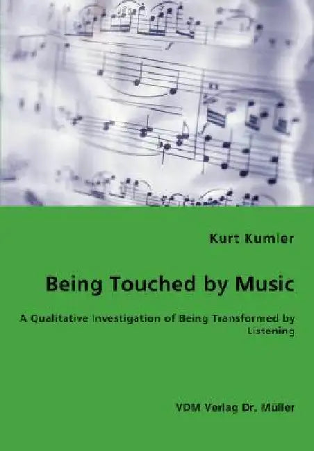 Being Touched by Music - A Qualitative Investigation of Being Transformed by Listening by Kurt Kumler