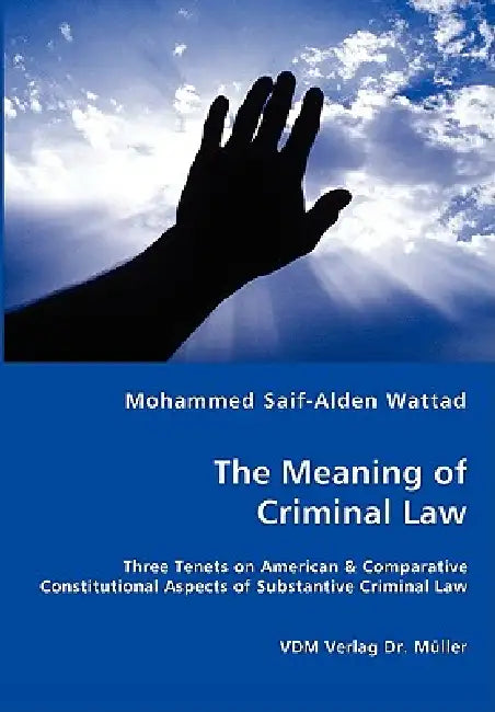 The Meaning of Criminal Law by Mohammed Saif-Alden Wattad