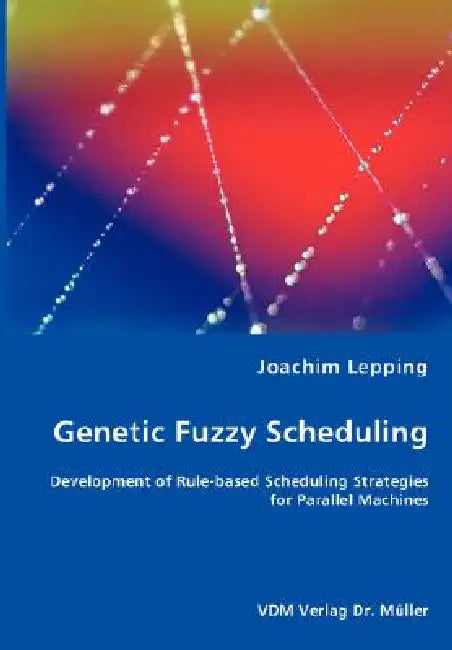 Genetic Fuzzy Scheduling by Joachim Lepping