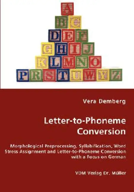 Letter-to-Phoneme Conversion - Morphological Preprocessing, Syllabification, Word Stress Assignment and Letter-to-Phoneme Conversion with a Focus on G by Vera Demberg