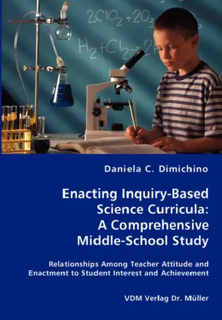 Enacting Inquiry-Based Science Curricula: A Comprehensive Middle-School Study by Daniela C. Dimichino