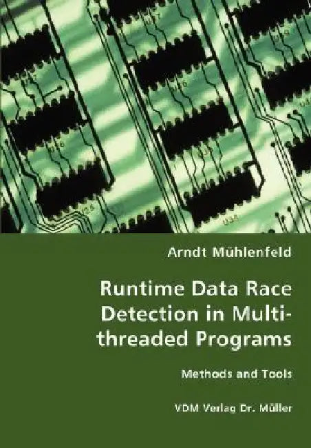 Runtime Data Race Detection in Multi-threaded Programs by Arndt Mühlenfeld