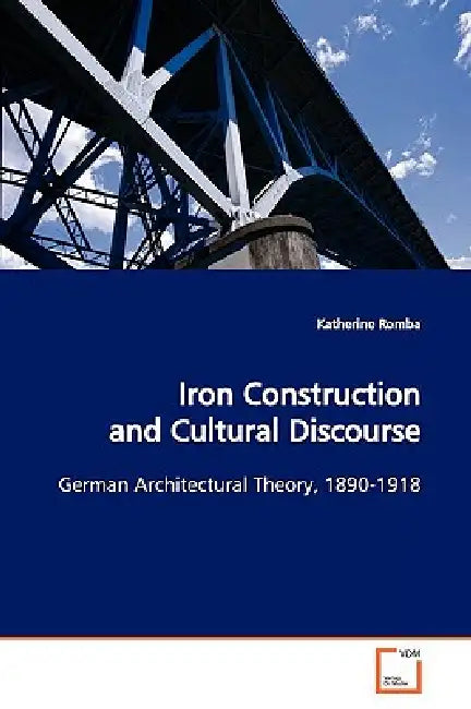 Iron Construction and Cultural Discourse by Katherine Romba