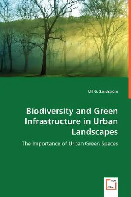 Biodiversity and Green Infrastructure in Urban Landscapes by Ulf G. Sandström