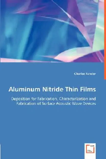 Aluminum Nitride Thin Films - Deposition for Fabrication, Characterization and Fabrication of Surface Acoustic Wave Devices by Charlee Fansler